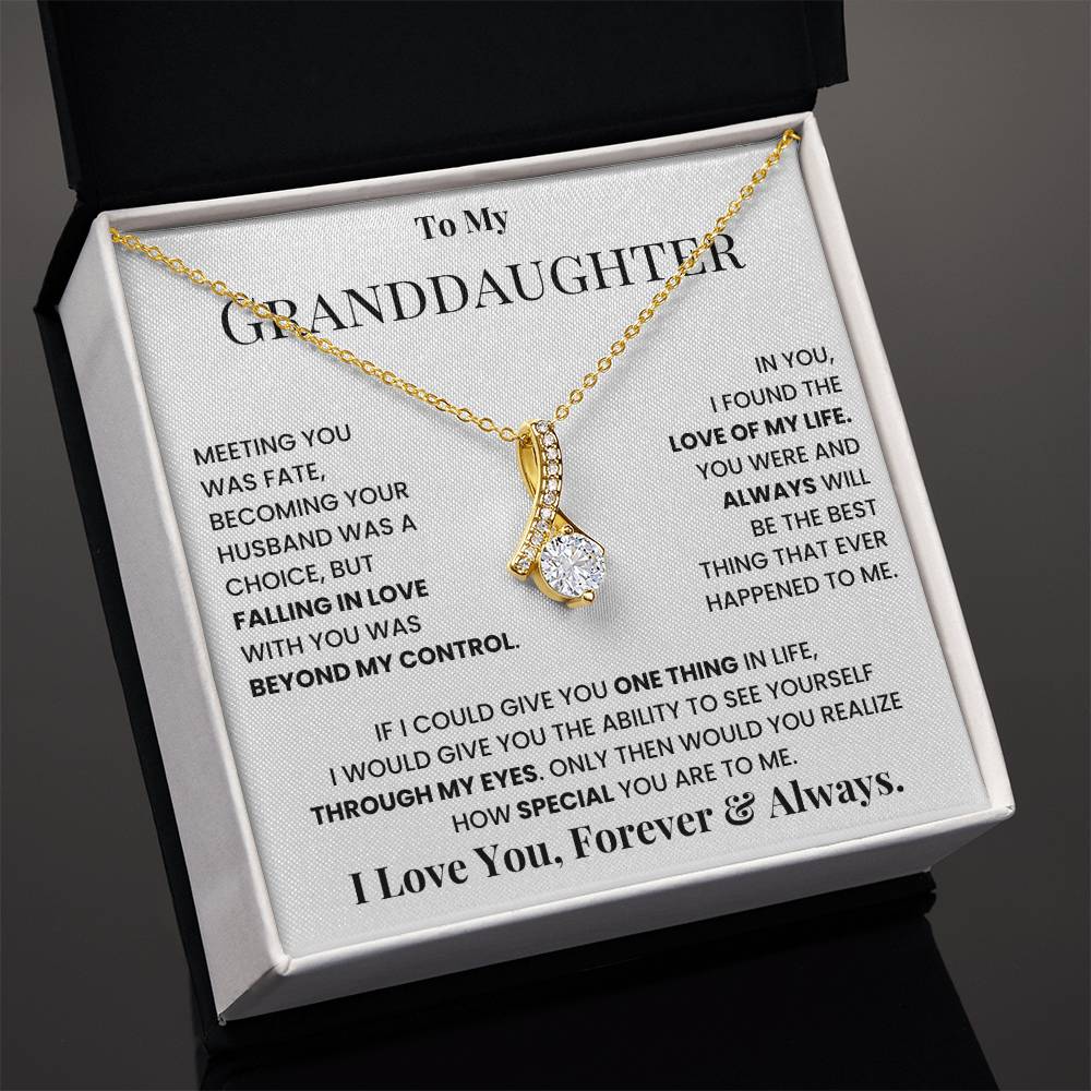 To my granddaughter, I love you, forever and always