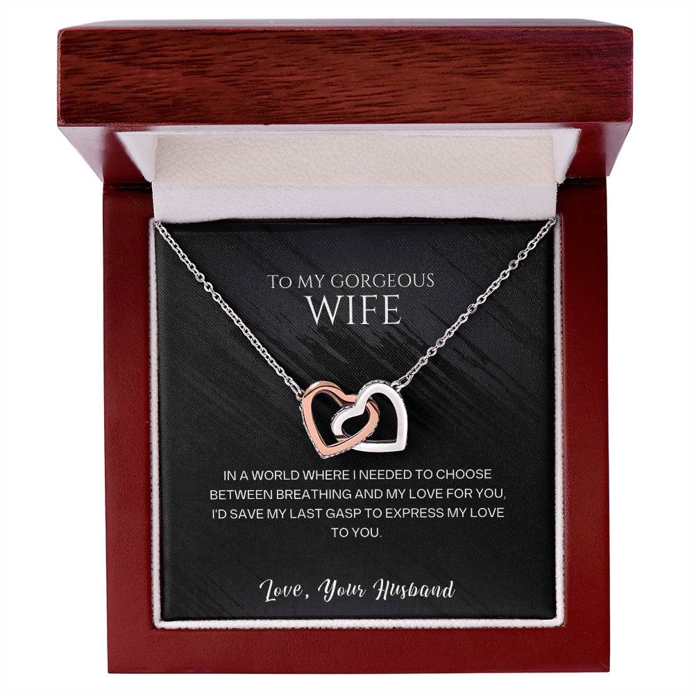 To my gorgeous wife, I'd save my last gasp to express my love to you